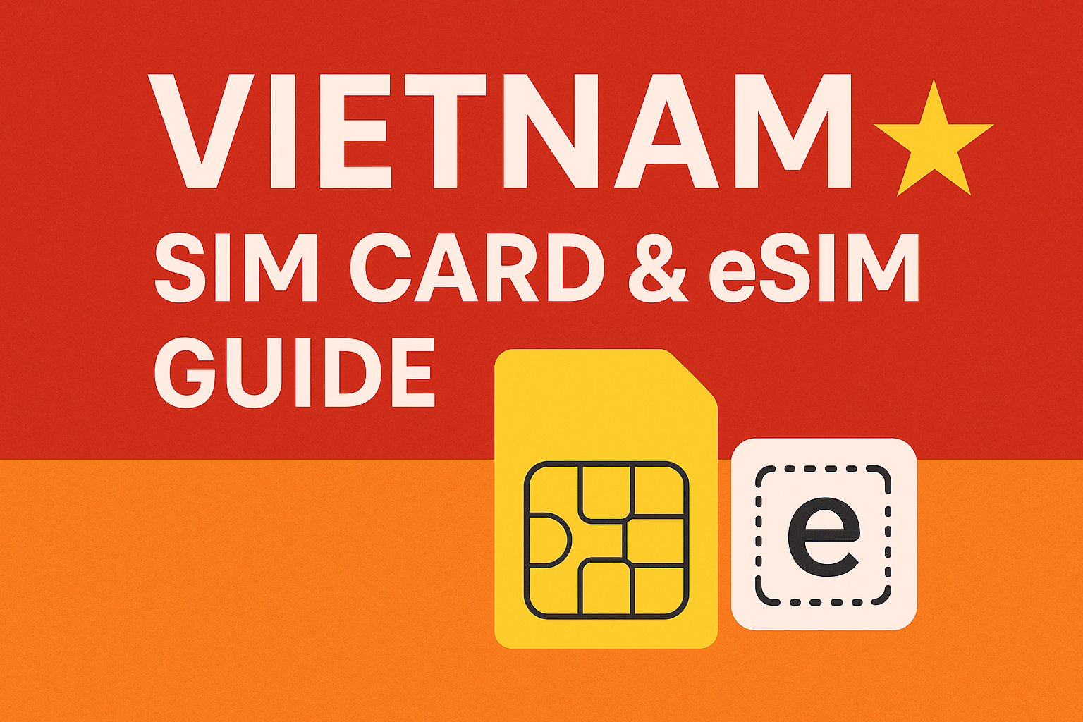 Vietnam SIM Card & E-SIM Guide 2026: Complete Connectivity Solutions