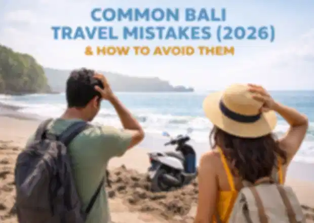 Common Bali Travel Mistakes (2026) & How to Avoid Them